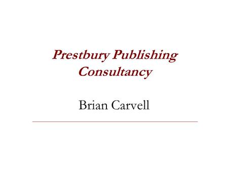 Prestbury Publishing Consultancy Brian Carvell. Scope of presentation Textbook production Delivery mechanisms New technologies in the teaching and learning.