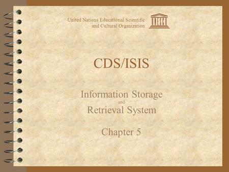 CDS/ISIS Information Storage and Retrieval System Chapter 5 United Nations Educational Scientific and Cultural Organization.