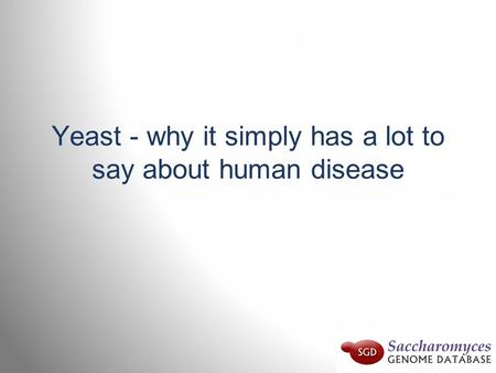 Yeast - why it simply has a lot to say about human disease.