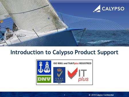 © 2013 Calypso Confidential Introduction to Calypso Product Support 1 © 2010 Calypso Confidential.