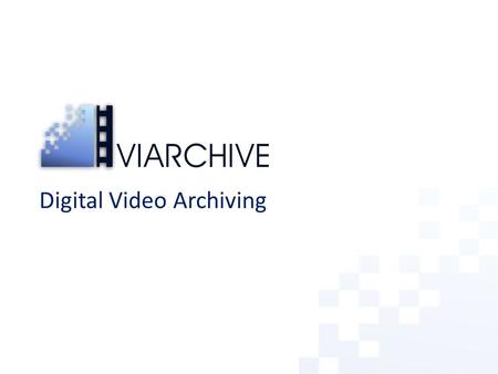 Digital Video Archiving. ViArchive Overview ViArchive provides user friendly solutions for… – uploading video clips with metadata (searchable file info.