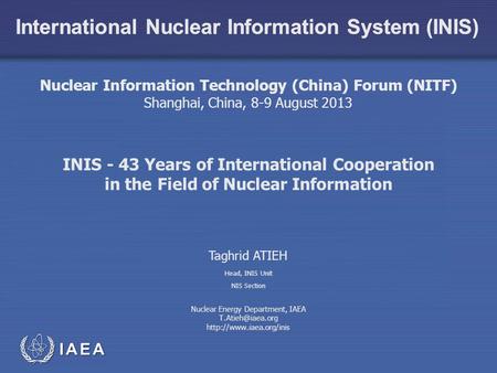 International Nuclear Information System (INIS) INIS - 43 Years of International Cooperation in the Field of Nuclear Information Head, INIS Unit NIS Section.