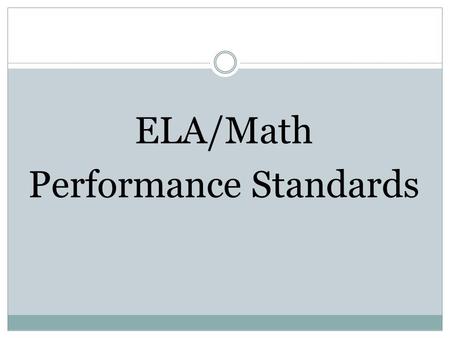 ELA/Math Performance Standards. ELA Standards are Comprehensive.