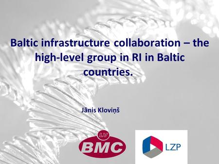 Baltic infrastructure collaboration – the high-level group in RI in Baltic countries. Jānis Kloviņš.