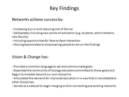 Key Findings Networks achieve success by: - Increasing buy-in and reducing cost of failure - Deliberately including new points of activation (e.g. students,