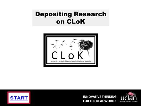 INNOVATIVE THINKING FOR THE REAL WORLD Depositing Research on CLoK START.