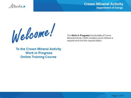 Page 1 of 10 To the Crown Mineral Activity Work in Progress Online Training Course The Work In Progress functionality of Crown Mineral Activity (CMA) enables.