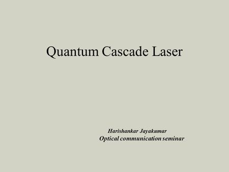 Quantum Cascade Laser Harishankar Jayakumar