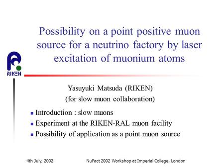 4th July, 2002NuFact 2002 Workshop at Imperial College, London Possibility on a point positive muon source for a neutrino factory by laser excitation of.