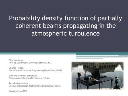 Probability density function of partially coherent beams propagating in the atmospheric turbulence Olga Korotkova, Physics Department, University of Miami,