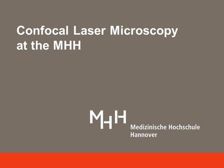 Confocal Laser Microscopy at the MHH. Laser Microscopy Facility Zentrale Forschungseinrichtung Lasermikroskopie Location: Building I4, Level 01 Contact: