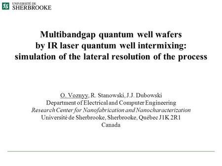Multibandgap quantum well wafers by IR laser quantum well intermixing: simulation of the lateral resolution of the process O. Voznyy, R. Stanowski, J.J.