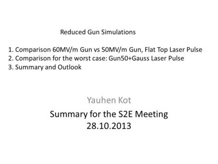 Reduced Gun Simulations 1. Comparison 60MV/m Gun vs 50MV/m Gun, Flat Top Laser Pulse 2. Comparison for the worst case: Gun50+Gauss Laser Pulse 3. Summary.