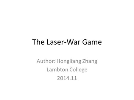 The Laser-War Game Author: Hongliang Zhang Lambton College 2014.11.