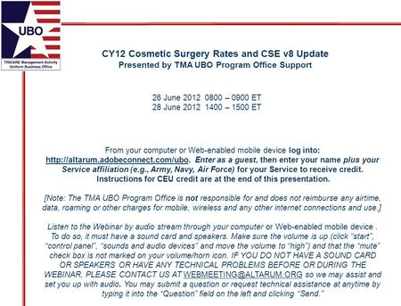 CY12 Cosmetic Surgery Rates and CSE v8 Update Presented by TMA UBO Program Office Support From your computer or Web-enabled mobile device log into: