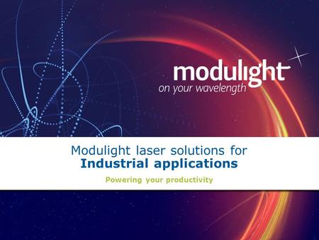 Modulight laser solutions for Industrial applications Powering your productivity.