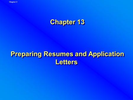 Chapter 13 Preparing Resumes and Application Letters