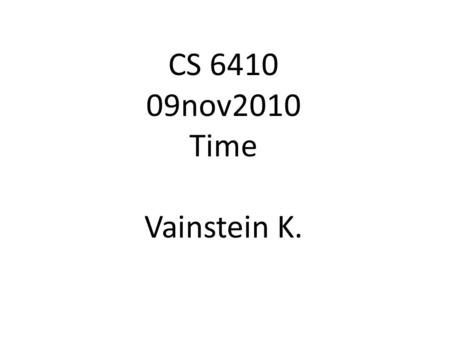 CS 6410 09nov2010 Time Vainstein K.. Chocolate to Motivate the Discussion please take 1 each during 0 th traversal may commence eating, once you participate.