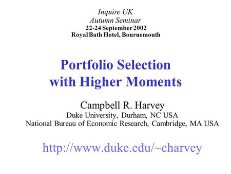 Portfolio Selection with Higher Moments Campbell R. Harvey Duke University, Durham, NC USA National Bureau of Economic Research, Cambridge, MA USA