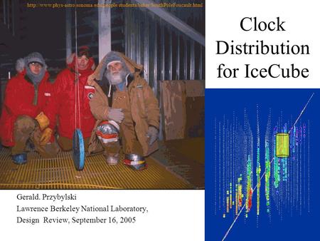 Clock Distribution for IceCube Gerald. Przybylski Lawrence Berkeley National Laboratory, Design Review, September 16, 2005