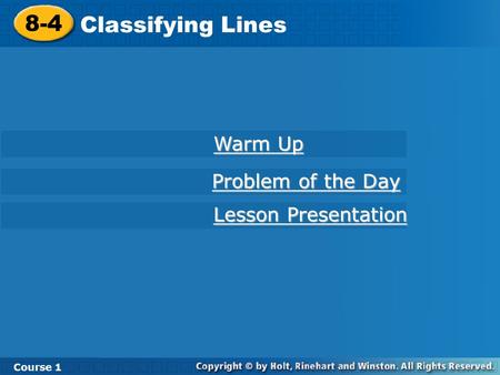 Course 1 8-4 Classifying Lines 8-4 Classifying Lines Course 1 Warm Up Warm Up Lesson Presentation Lesson Presentation Problem of the Day Problem of the.