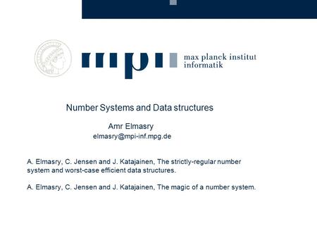 Number Systems and Data structures Amr Elmasry A. Elmasry, C. Jensen and J. Katajainen, The strictly-regular number system and worst-case.