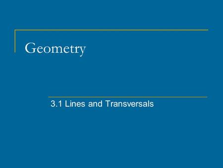 Geometry 3.1 Lines and Transversals. Parallel Lines // Lines Coplanar lines that do not intersect j // k j k.