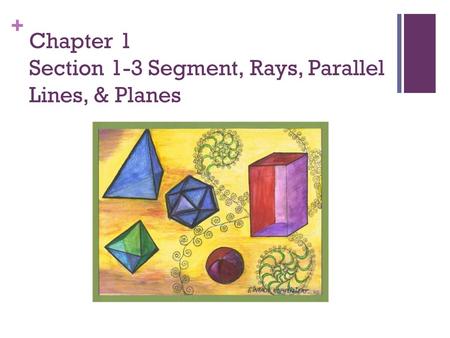Chapter 1 Section 1-3 Segment, Rays, Parallel Lines, & Planes