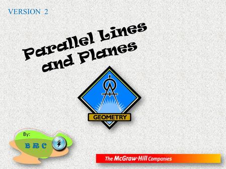 Parallel Lines and Planes By: B R C VERSION 2. Read the symbol || as is parallel to. Arrowheads are often used in figures to indicate parallel lines.