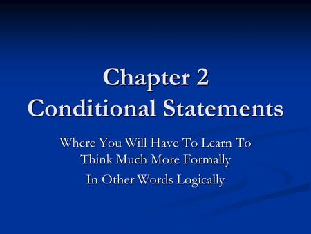 Chapter 2 Conditional Statements Where You Will Have To Learn To Think Much More Formally In Other Words Logically.