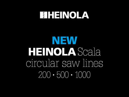 HEINOLA SCALA 200-250-1000 What it is not –HEINOLAs sawline build from prototypes –Sahaline for making bulk materials.