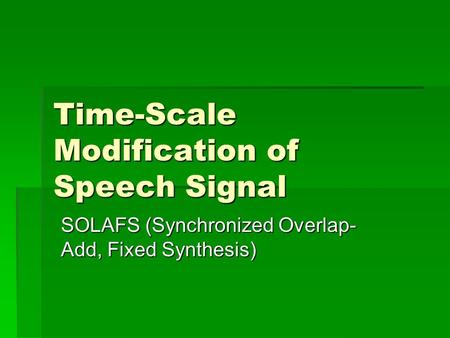 Time-Scale Modification of Speech Signal