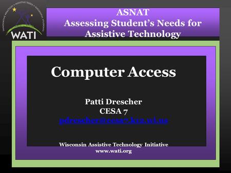 Computer Access Patti Drescher CESA 7 Wisconsin Assistive Technology Initiative  ASNAT.