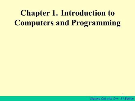 Starting Out with C++, 3 rd Edition 1 Chapter 1. Introduction to Computers and Programming.