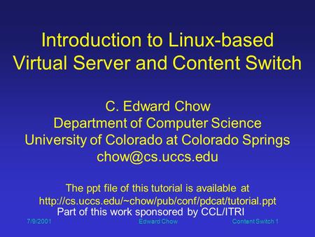 7/9/2001 Edward Chow Content Switch 1 Introduction to Linux-based Virtual Server and Content Switch C. Edward Chow Department of Computer Science University.
