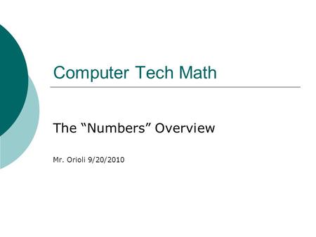 Computer Tech Math The “Numbers” Overview Mr. Orioli 9/20/2010.