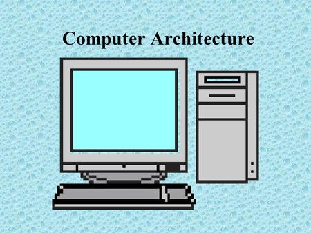Computer Architecture. Central Processing Unit (CPU)- micro processor The Personal Computer.