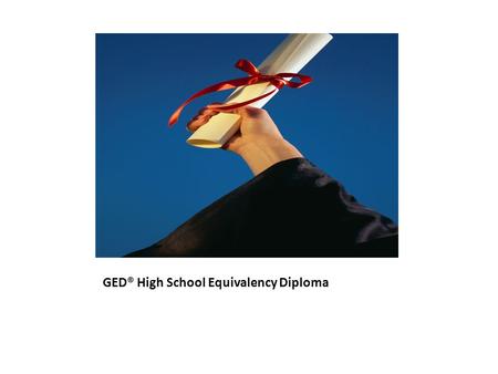 GED® High School Equivalency Diploma. Myth: States are abandoning the GED® test 36 states adopting GED® test 5 HiSet (ETS) – aligned with 2002 GED® test.