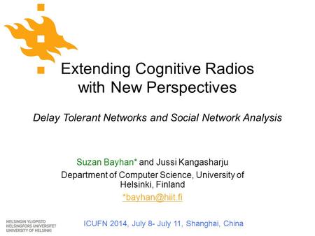Extending Cognitive Radios with New Perspectives Delay Tolerant Networks and Social Network Analysis Suzan Bayhan* and Jussi Kangasharju Department of.