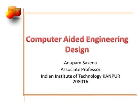 Anupam Saxena Associate Professor Indian Institute of Technology KANPUR 208016.