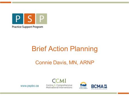 Www.pspbc.ca Brief Action Planning Connie Davis, MN, ARNP.