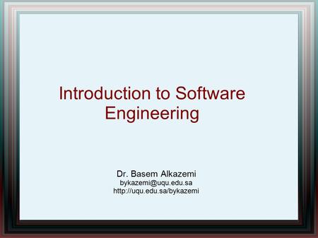 Introduction to Software Engineering Dr. Basem Alkazemi