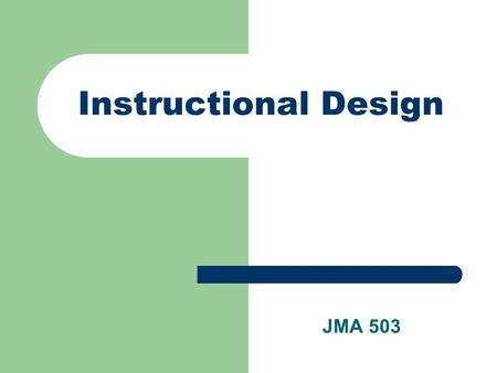 Instructional Design JMA 503.