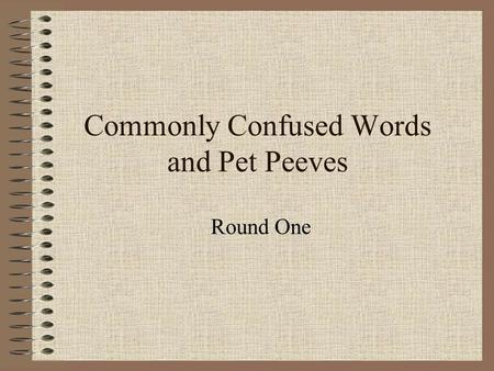 Commonly Confused Words and Pet Peeves