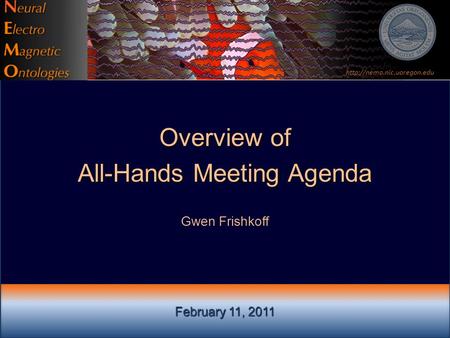 February 11, 2011 Overview of All-Hands Meeting Agenda Gwen Frishkoff