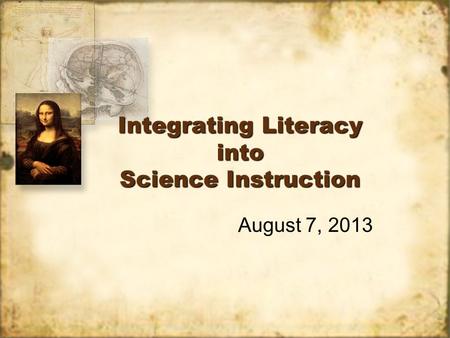 Integrating Literacy into Science Instruction August 7, 2013.