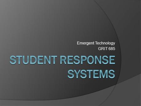 Emergent Technology GRIT 685. What is it?  A set of handheld devices  “Clickers”  Allow all students to answer an instructor’s questions  Allows the.