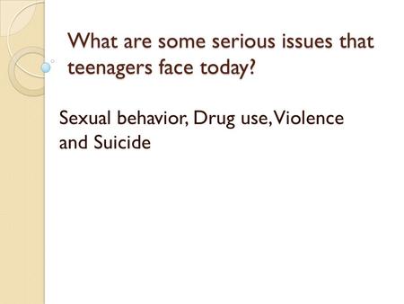 What are some serious issues that teenagers face today?