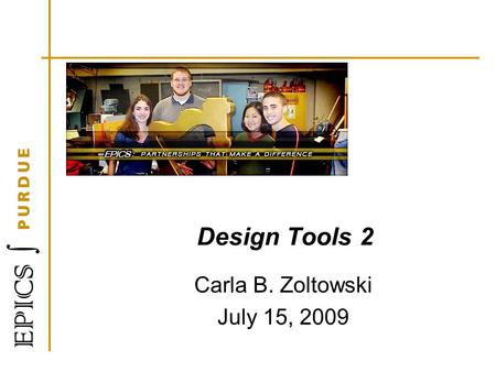 Design Tools 2 Carla B. Zoltowski July 15, 2009. User-centered Design: Basic Principles Early focus on users Designing for and with users Empirical measurement.