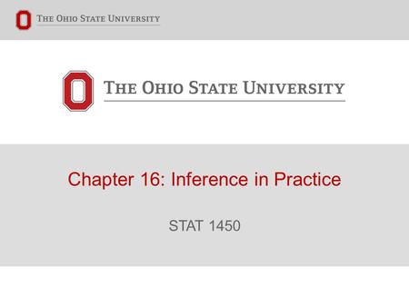 Chapter 16: Inference in Practice STAT 1450. Connecting Chapter 16 to our Current Knowledge of Statistics ▸ Chapter 14 equipped you with the basic tools.